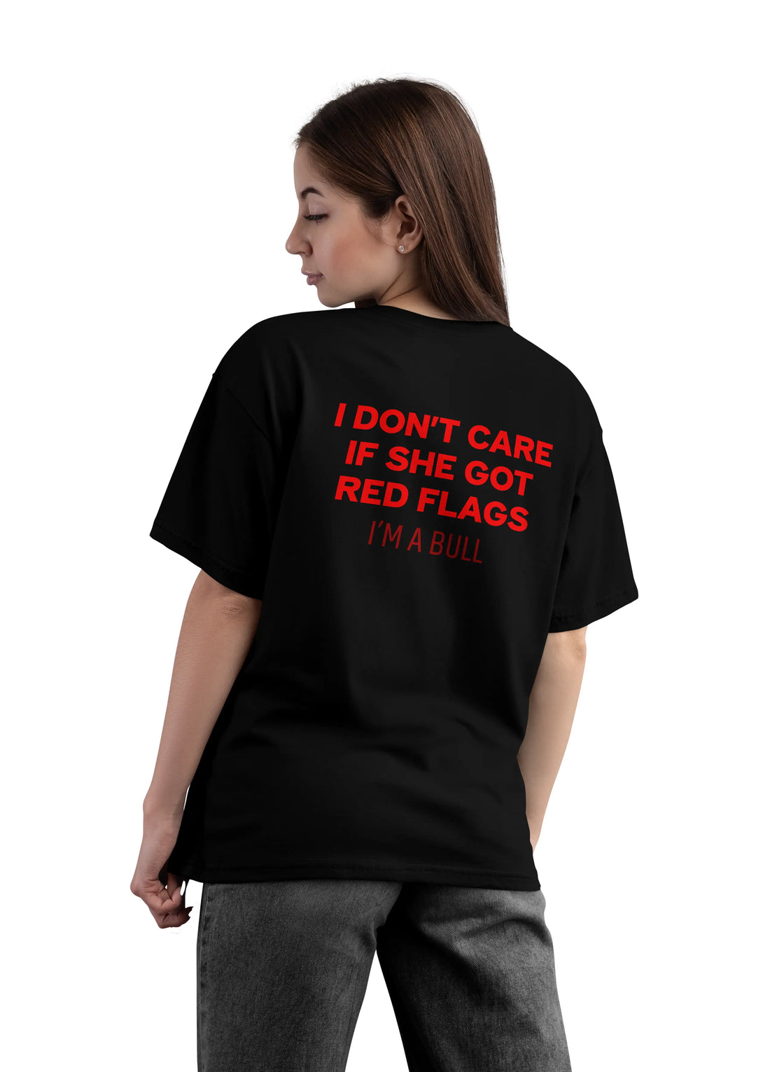 I DON'T CARE IF SHE GOT RED FLAGS