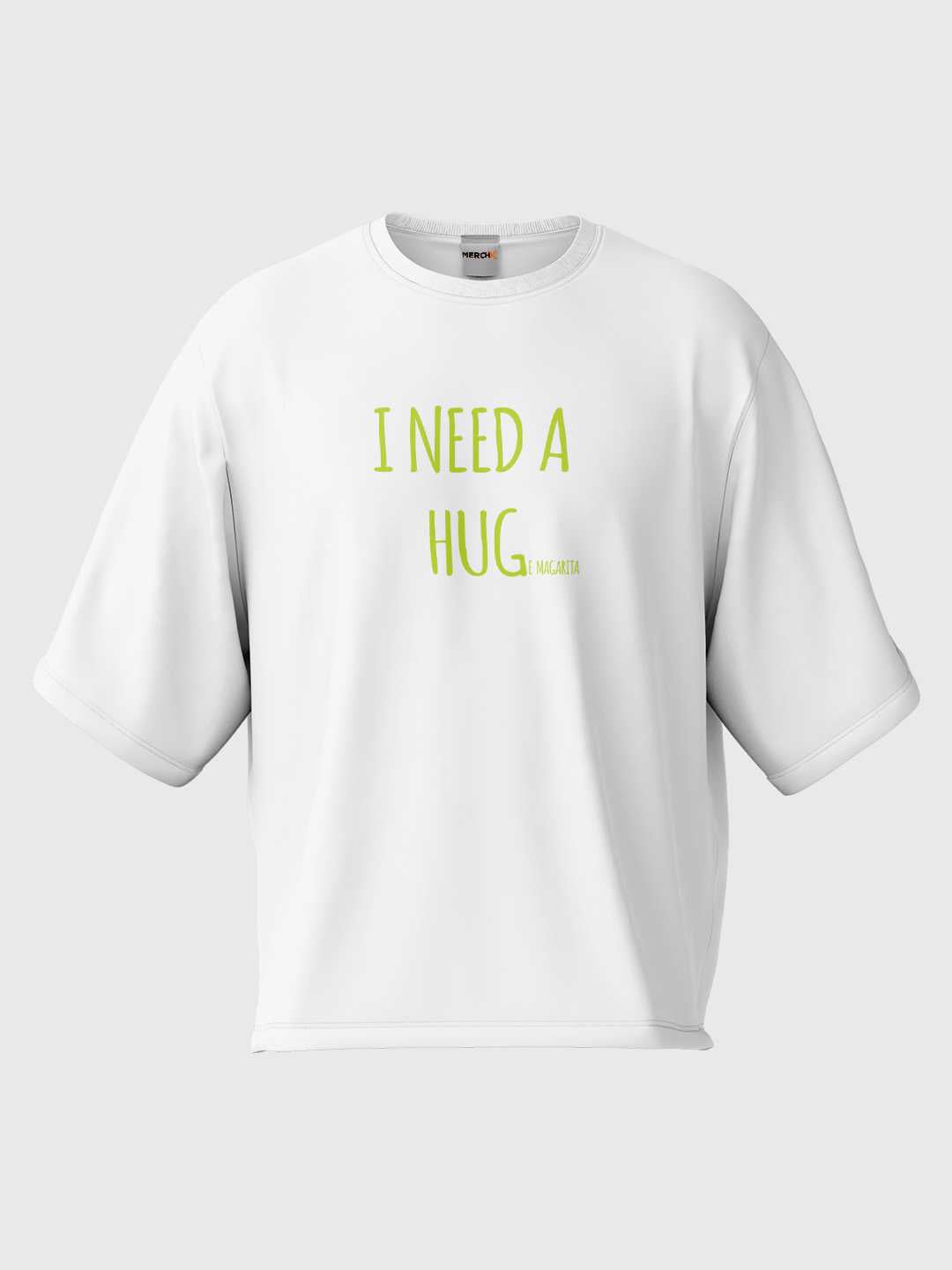 I Need A Huge Margarita Oversized Tee